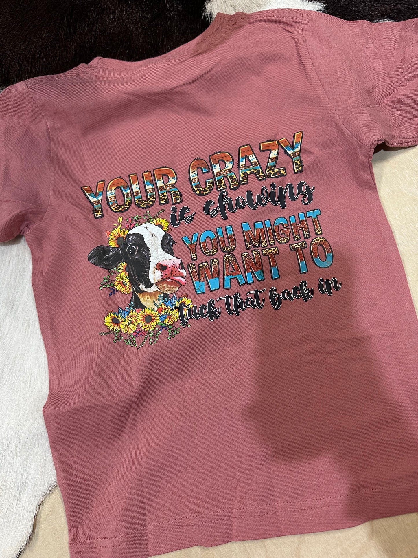 LIVE AND TELL| CUSTOM TSHIRT YOUR CRAZY IS SHOWING YOU MIGHT WANT TO TUCK THAT BACK IN