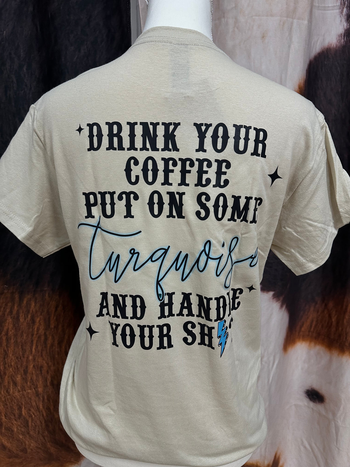 GILDAN | BEIGE CUSTOM T-SHIRT DRINK YOUR COFFEE PUT ON SOME TURQUOISE AND HANDLE YOUR SHIT